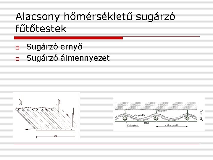 Alacsony hőmérsékletű sugárzó fűtőtestek o o Sugárzó ernyő Sugárzó álmennyezet 