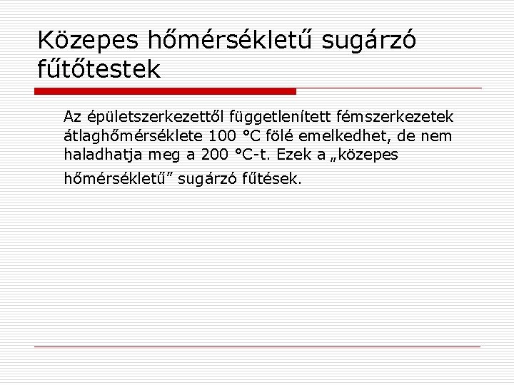 Közepes hőmérsékletű sugárzó fűtőtestek Az épületszerkezettől függetlenített fémszerkezetek átlaghőmérséklete 100 °C fölé emelkedhet, de
