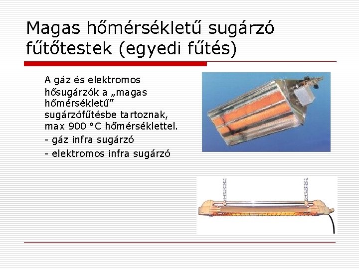 Magas hőmérsékletű sugárzó fűtőtestek (egyedi fűtés) A gáz és elektromos hősugárzók a „magas hőmérsékletű”