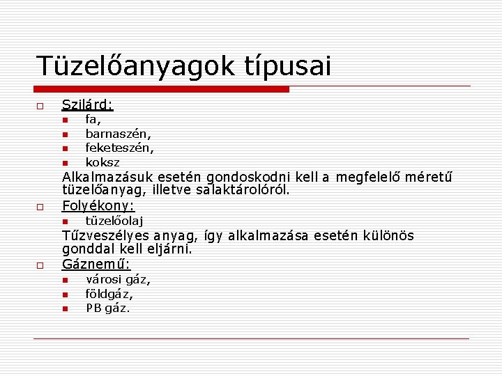 Tüzelőanyagok típusai o Szilárd: n n o Alkalmazásuk esetén gondoskodni kell a megfelelő méretű