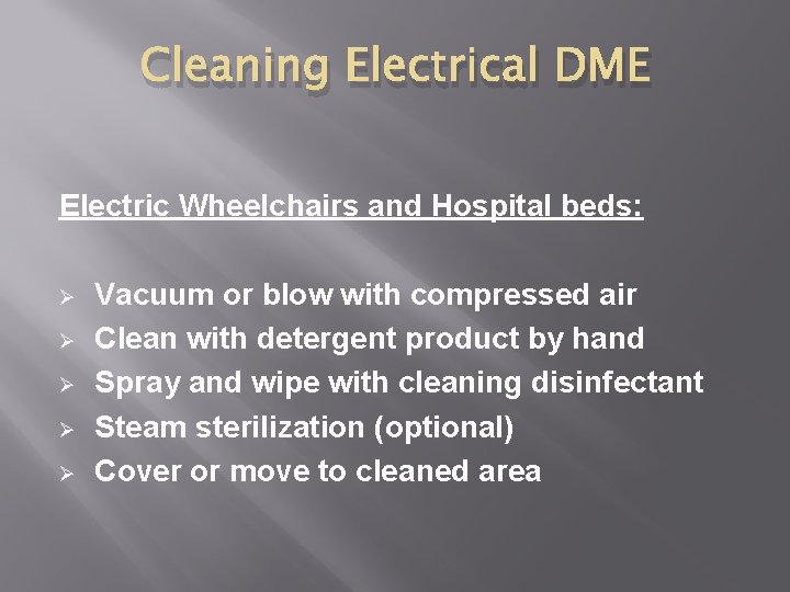 Cleaning Electrical DME Electric Wheelchairs and Hospital beds: Ø Ø Ø Vacuum or blow