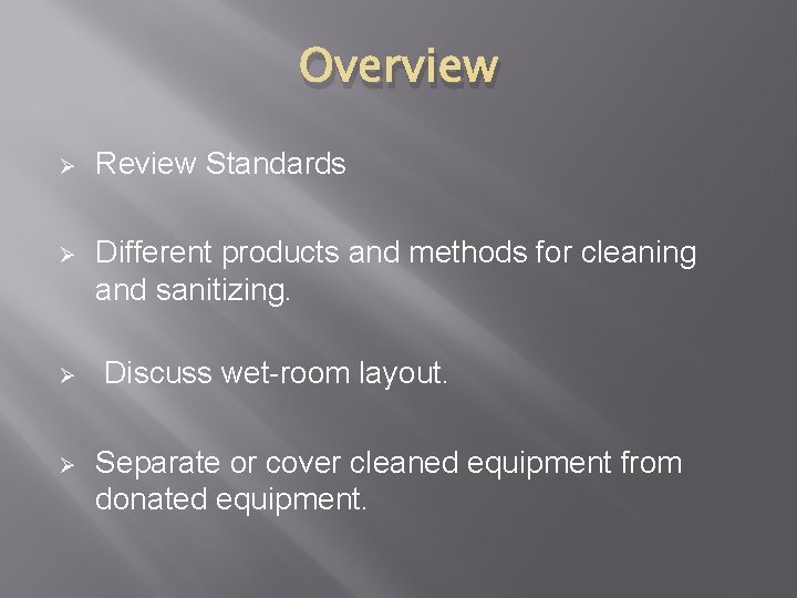 Overview Ø Review Standards Ø Different products and methods for cleaning and sanitizing. Ø