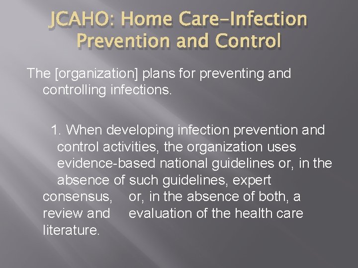 JCAHO: Home Care-Infection Prevention and Control The [organization] plans for preventing and controlling infections.