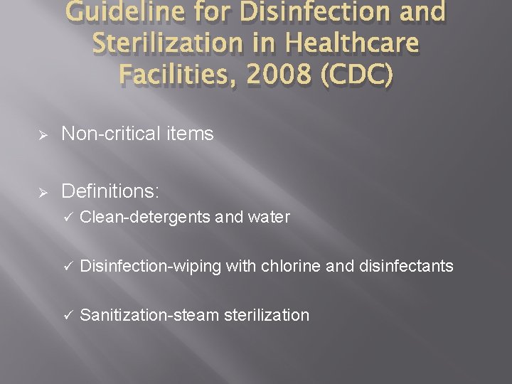Guideline for Disinfection and Sterilization in Healthcare Facilities, 2008 (CDC) Ø Non-critical items Ø