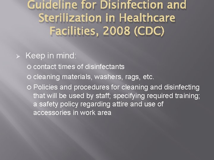 Guideline for Disinfection and Sterilization in Healthcare Facilities, 2008 (CDC) Ø Keep in mind: