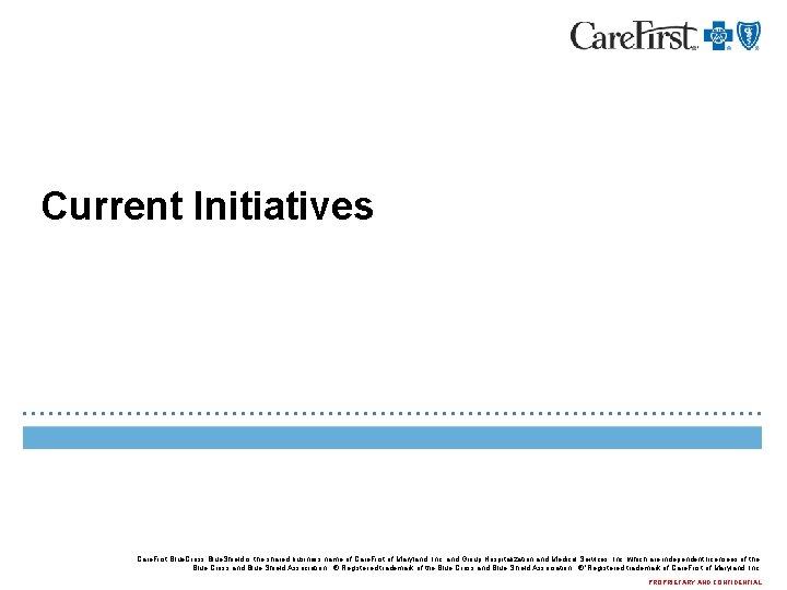 Current Initiatives Care. First Blue. Cross Blue. Shield is the shared business name of