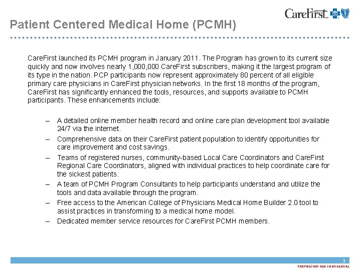 Patient Centered Medical Home (PCMH) Care. First launched its PCMH program in January 2011.
