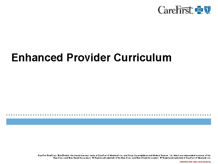 Enhanced Provider Curriculum Care. First Blue. Cross Blue. Shield is the shared business name