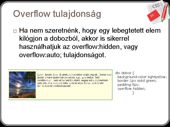 Overflow tulajdonság 21 Ha nem szeretnénk, hogy egy lebegtetett elem kilógjon a dobozból, akkor