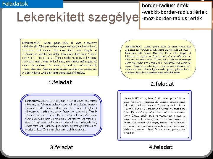 Feladatok border-radius: érték -webkit-border-radius: érték -moz-border-radius: 2érték 9 Lekerekített szegélyek 1. feladat 3. feladat