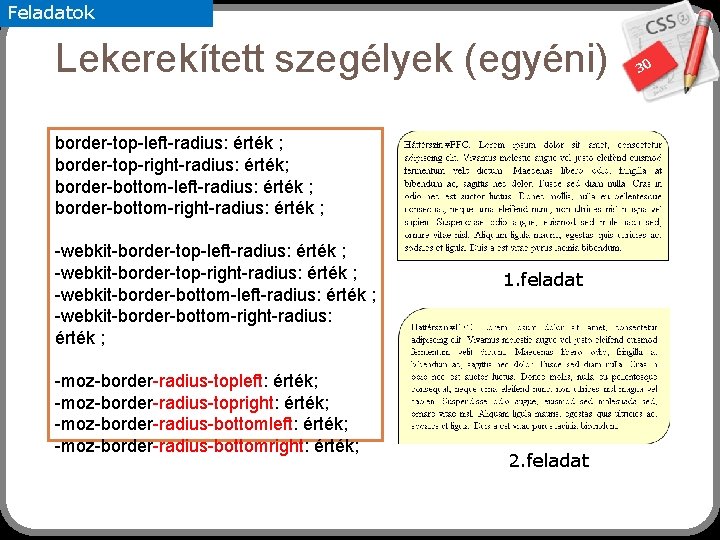 Feladatok Lekerekített szegélyek (egyéni) border-top-left-radius: érték ; border-top-right-radius: érték; border-bottom-left-radius: érték ; border-bottom-right-radius: érték