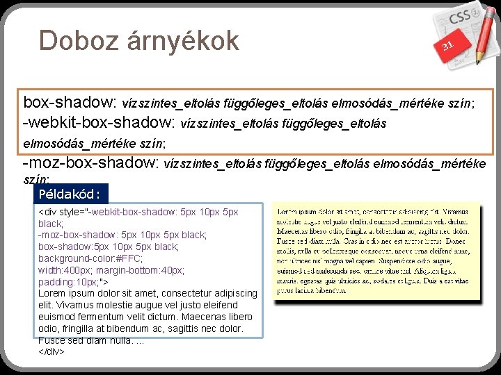 Doboz árnyékok 31 box-shadow: vízszintes_eltolás függőleges_eltolás elmosódás_mértéke szín; -webkit-box-shadow: vízszintes_eltolás függőleges_eltolás elmosódás_mértéke szín; -moz-box-shadow: