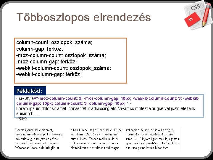 Többoszlopos elrendezés 35 column-count: oszlopok_száma; column-gap: térköz; -moz-column-count: oszlopok_száma; -moz-column-gap: térköz; -webkit-column-count: oszlopok_száma; -webkit-column-gap: