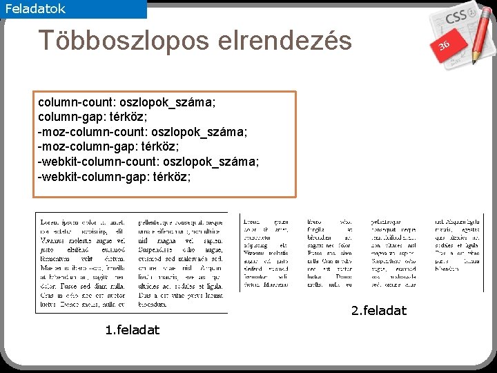 Feladatok Többoszlopos elrendezés column-count: oszlopok_száma; column-gap: térköz; -moz-column-count: oszlopok_száma; -moz-column-gap: térköz; -webkit-column-count: oszlopok_száma; -webkit-column-gap: