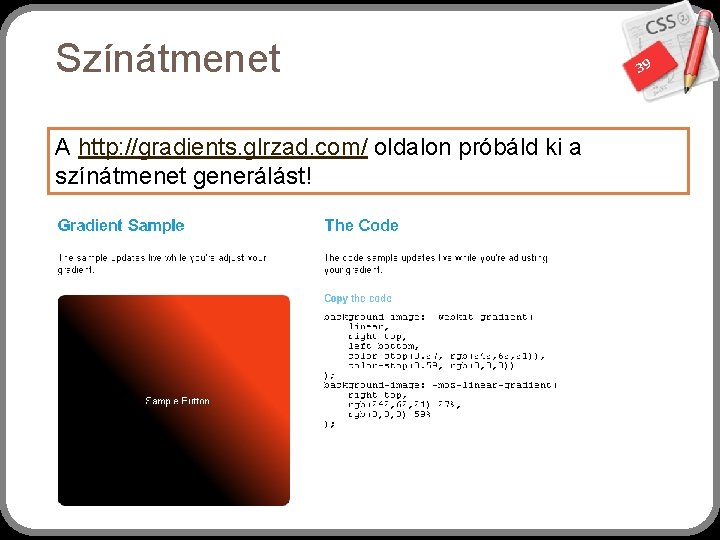 Színátmenet A http: //gradients. glrzad. com/ oldalon próbáld ki a színátmenet generálást! 39 