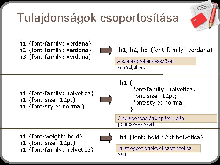 Tulajdonságok csoportosítása h 1 {font-family: verdana} h 2 {font-family: verdana} h 3 {font-family: verdana}