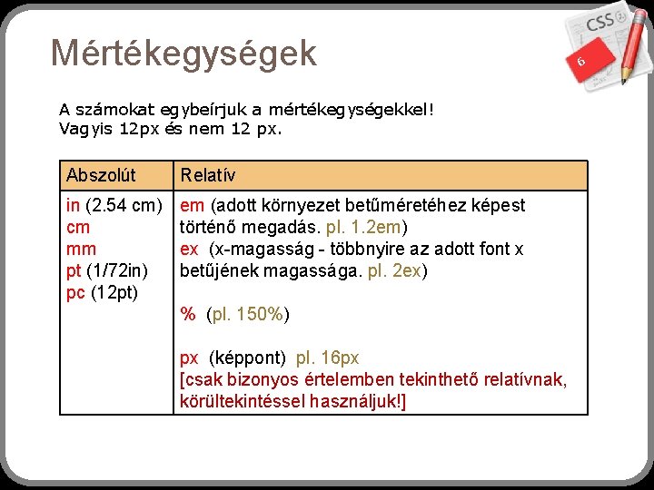 Mértékegységek 6 A számokat egybeírjuk a mértékegységekkel! Vagyis 12 px és nem 12 px.