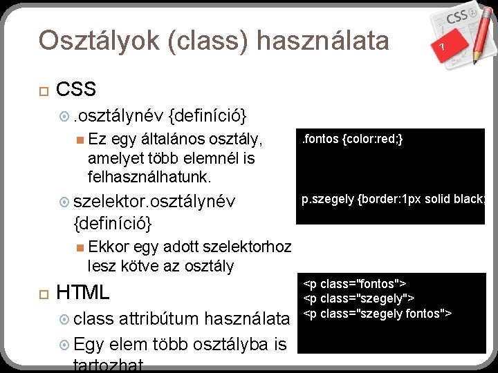 Osztályok (class) használata 7 CSS . osztálynév {definíció} Ez egy általános osztály, amelyet több