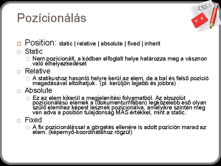 Pozícionálás Position: static | relative | absolute | fixed | inherit Static � Nem