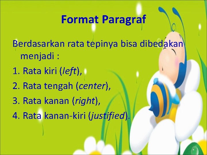 Format Paragraf Berdasarkan rata tepinya bisa dibedakan menjadi : 1. Rata kiri (left), 2.