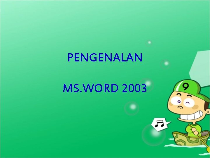 PENGENALAN MS. WORD 2003 