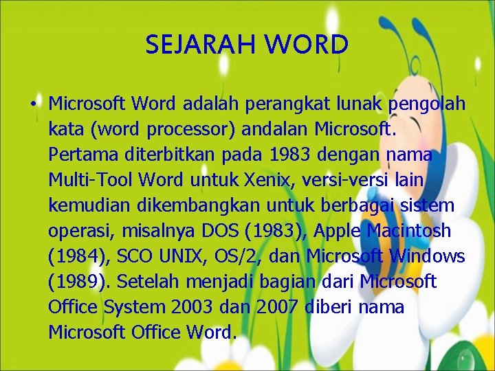 SEJARAH WORD • Microsoft Word adalah perangkat lunak pengolah kata (word processor) andalan Microsoft.