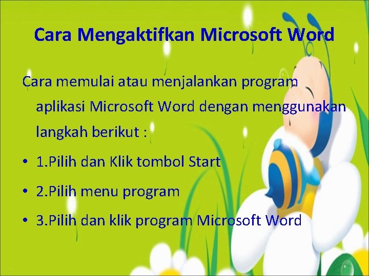 Cara Mengaktifkan Microsoft Word Cara memulai atau menjalankan program aplikasi Microsoft Word dengan menggunakan