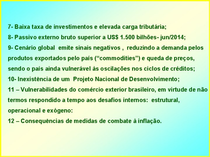 7 - Baixa taxa de investimentos e elevada carga tributária; 8 - Passivo externo