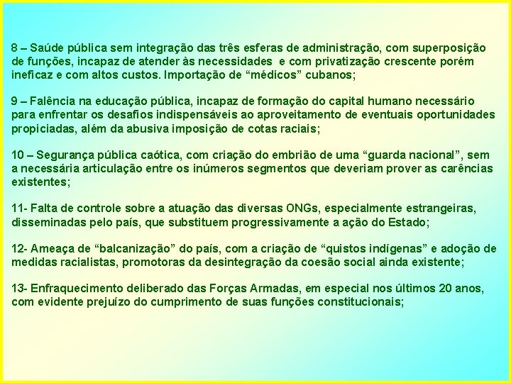 8 – Saúde pública sem integração das três esferas de administração, com superposição de