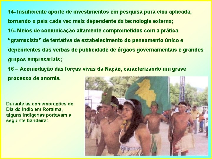 14 - Insuficiente aporte de investimentos em pesquisa pura e/ou aplicada, tornando o país