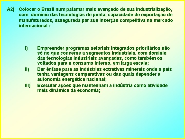 A 2) Colocar o Brasil num patamar mais avançado de sua industrialização, com domínio