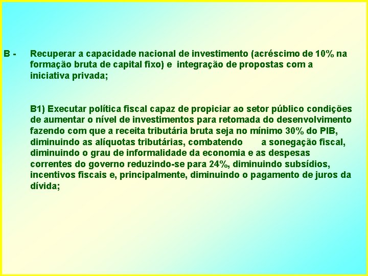 B- Recuperar a capacidade nacional de investimento (acréscimo de 10% na formação bruta de