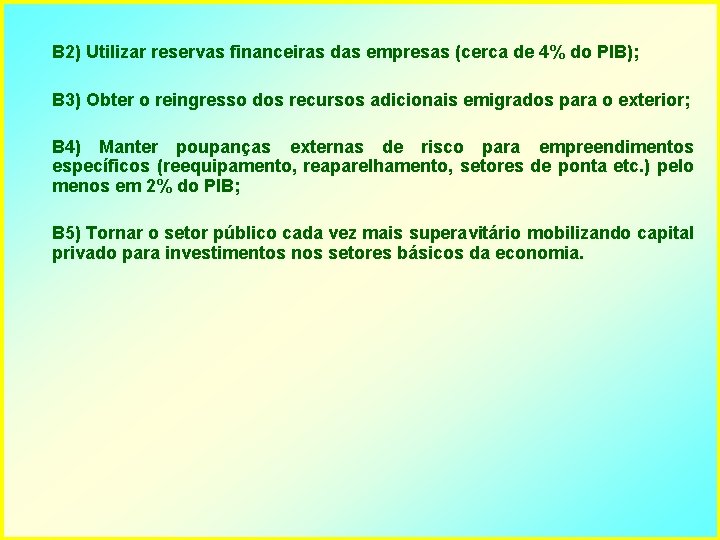 B 2) Utilizar reservas financeiras das empresas (cerca de 4% do PIB); B 3)
