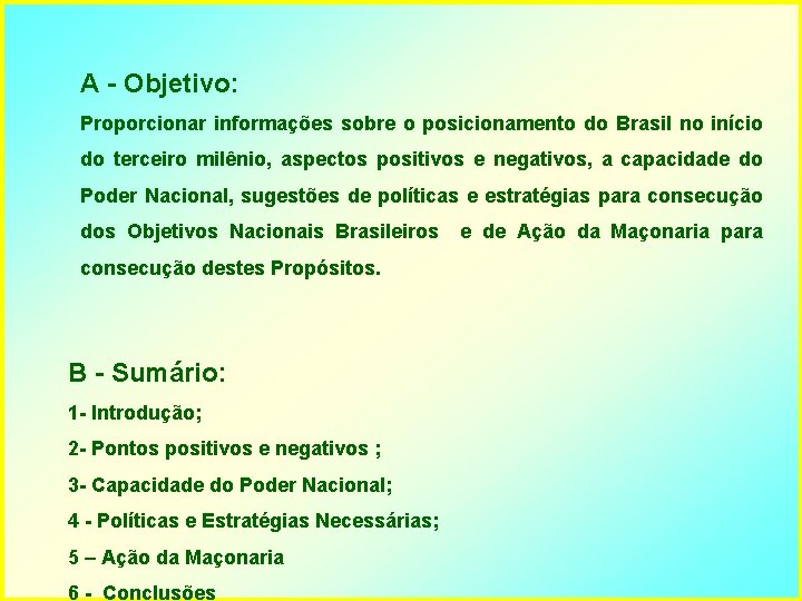 A - Objetivo: Proporcionar informações sobre o posicionamento do Brasil no início do terceiro