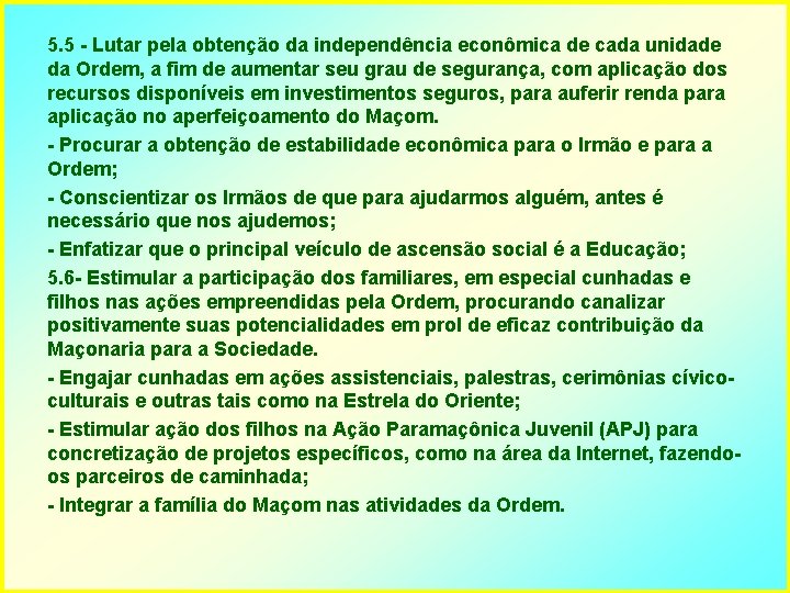 5. 5 - Lutar pela obtenção da independência econômica de cada unidade da Ordem,