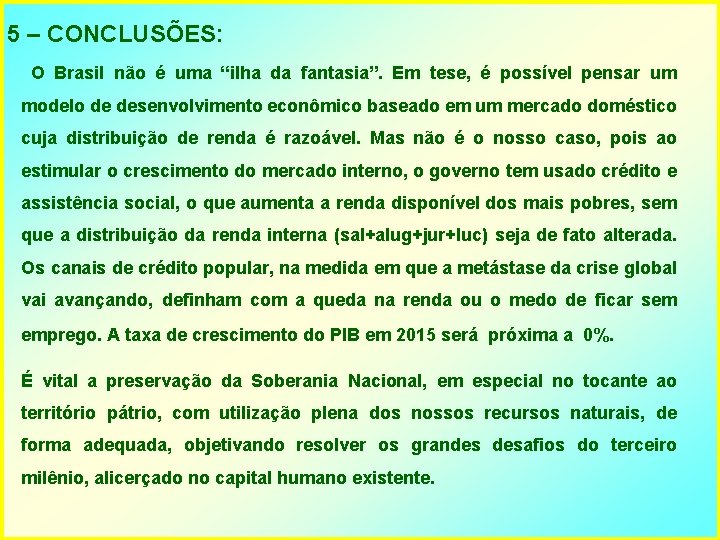 5 – CONCLUSÕES: O Brasil não é uma “ilha da fantasia”. Em tese, é