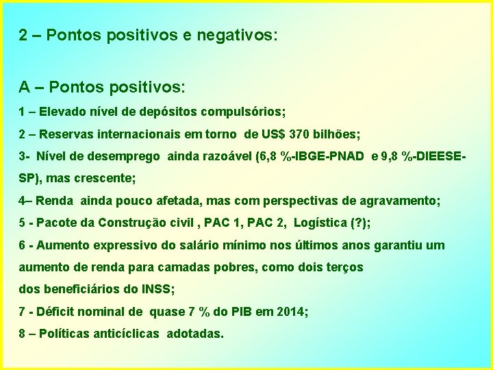 2 – Pontos positivos e negativos: A – Pontos positivos: 1 – Elevado nível