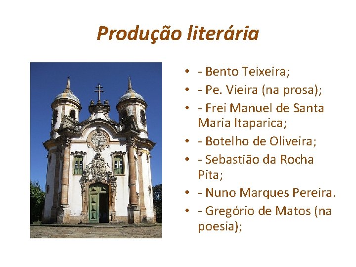 Produção literária • - Bento Teixeira; • - Pe. Vieira (na prosa); • -