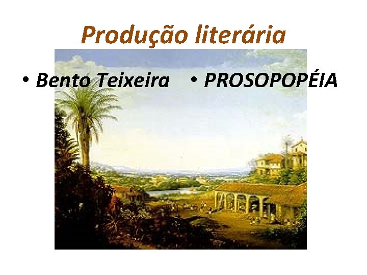 Produção literária • Bento Teixeira • PROSOPOPÉIA 