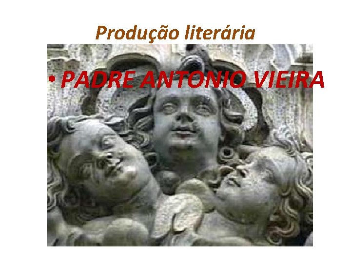 Produção literária • PADRE ANTONIO VIEIRA 