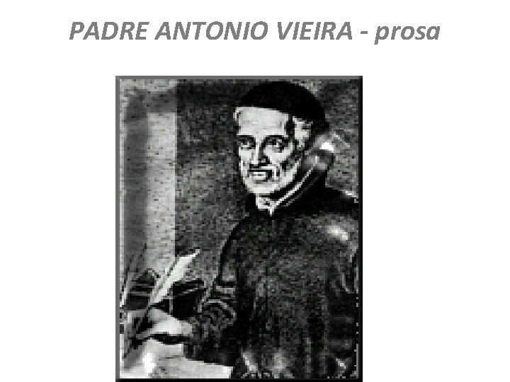 PADRE ANTONIO VIEIRA - prosa 