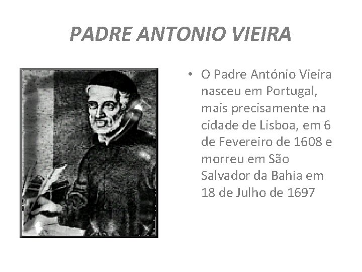 PADRE ANTONIO VIEIRA • O Padre António Vieira nasceu em Portugal, mais precisamente na