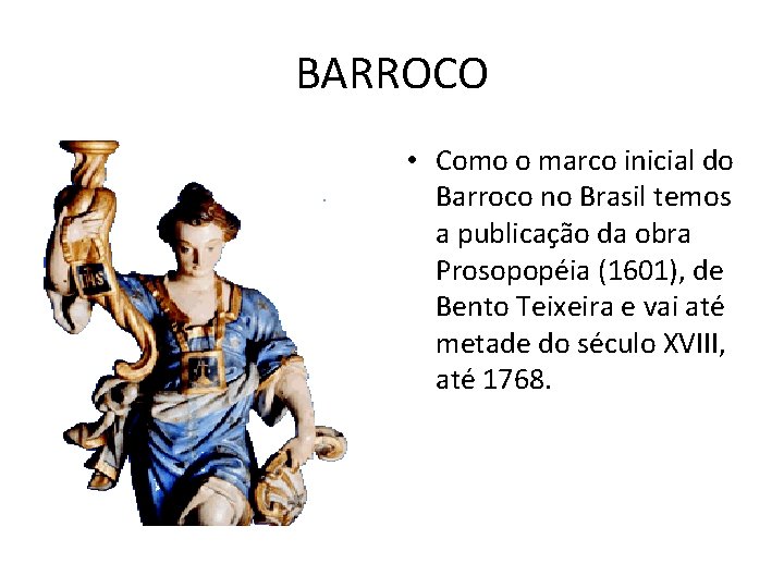 BARROCO • Como o marco inicial do Barroco no Brasil temos a publicação da