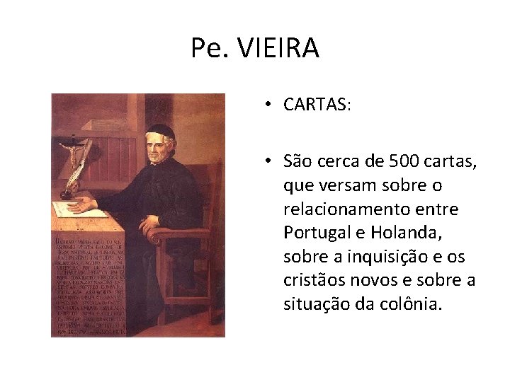 Pe. VIEIRA • CARTAS: • São cerca de 500 cartas, que versam sobre o