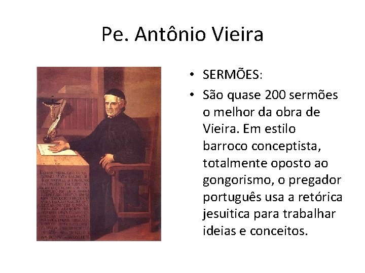 Pe. Antônio Vieira • SERMÕES: • São quase 200 sermões o melhor da obra