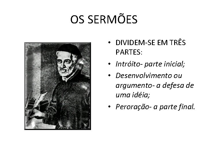 OS SERMÕES • DIVIDEM-SE EM TRÊS PARTES: • Intróito- parte inicial; • Desenvolvimento ou