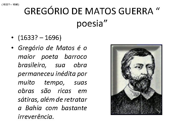 (1633? – 1696) GREGÓRIO DE MATOS GUERRA “ poesia” • (1633? – 1696) •