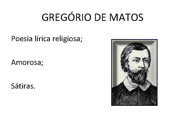 GREGÓRIO DE MATOS Poesia lírica religiosa; Amorosa; Sátiras. 
