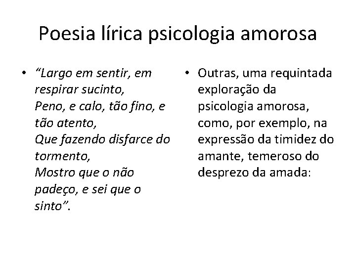 Poesia lírica psicologia amorosa • “Largo em sentir, em respirar sucinto, Peno, e calo,