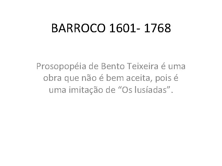 BARROCO 1601 - 1768 Prosopopéia de Bento Teixeira é uma obra que não é